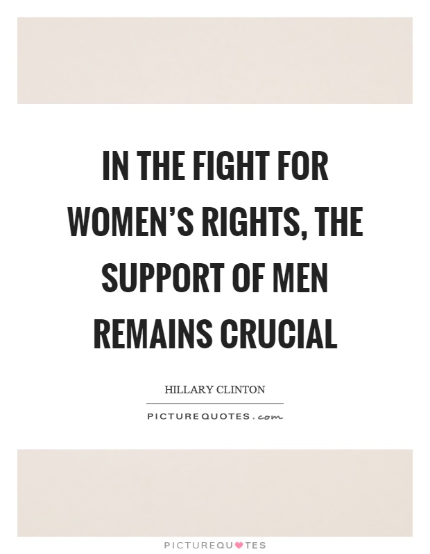 In the fight for women's rights, the support of men remains crucial Picture Quote #1