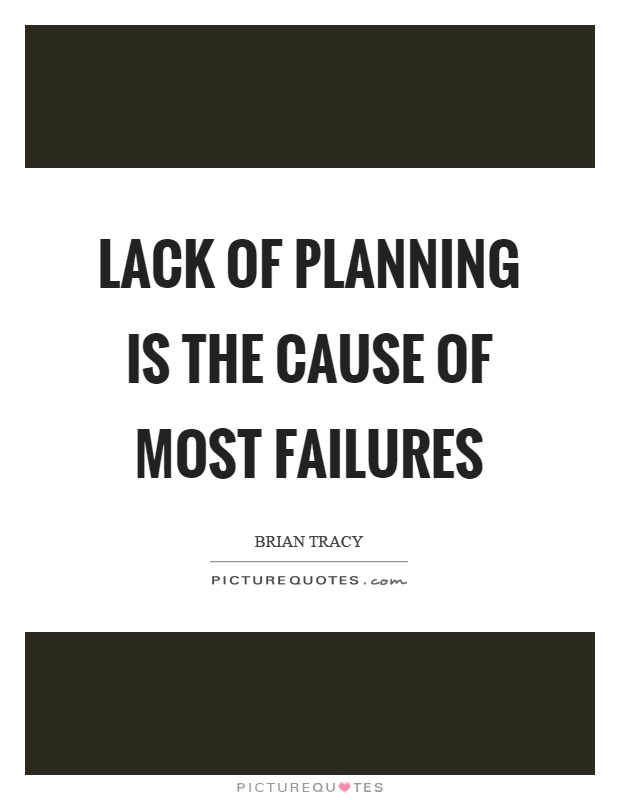 Lack of planning is the cause of most failures Picture Quote #1