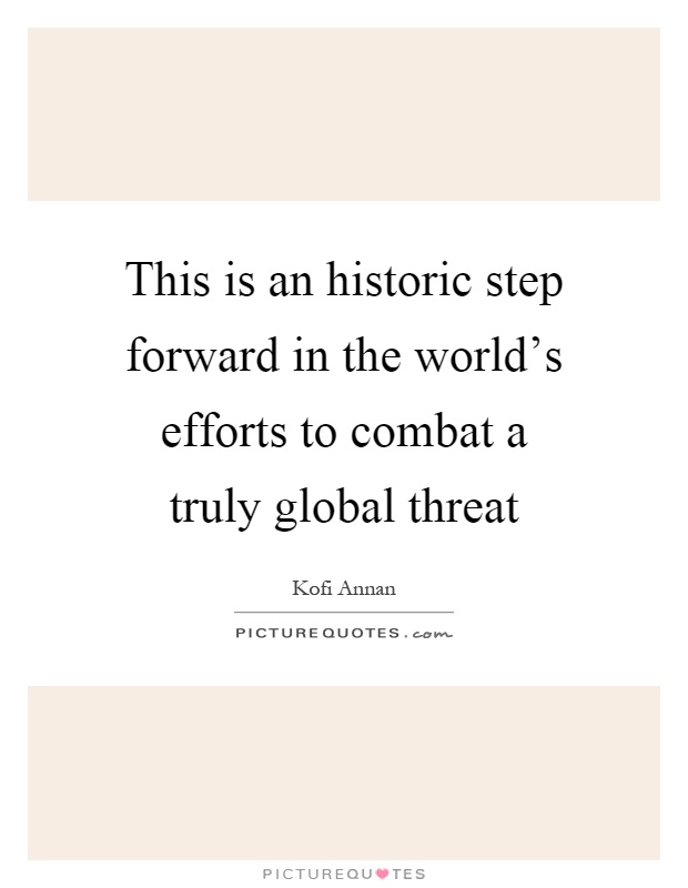 This is an historic step forward in the world's efforts to combat a truly global threat Picture Quote #1
