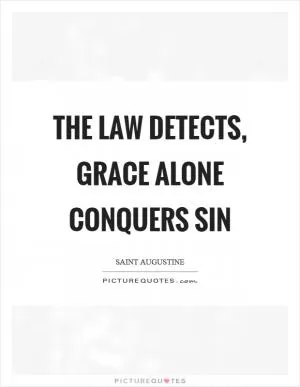 The law detects, grace alone conquers sin Picture Quote #1