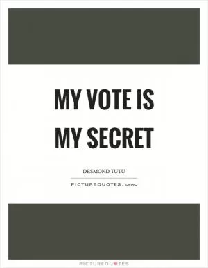 My vote is my secret Picture Quote #1