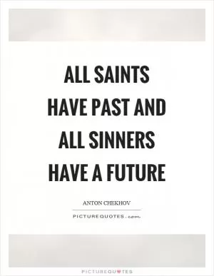All saints have past and all sinners have a future Picture Quote #1
