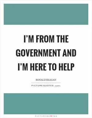 I’m from the government and I’m here to help Picture Quote #1