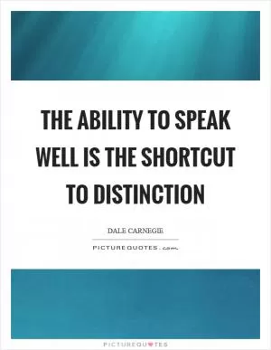 The ability to speak well is the shortcut to distinction Picture Quote #1