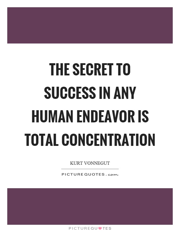 The secret to success in any human endeavor is total concentration Picture Quote #1