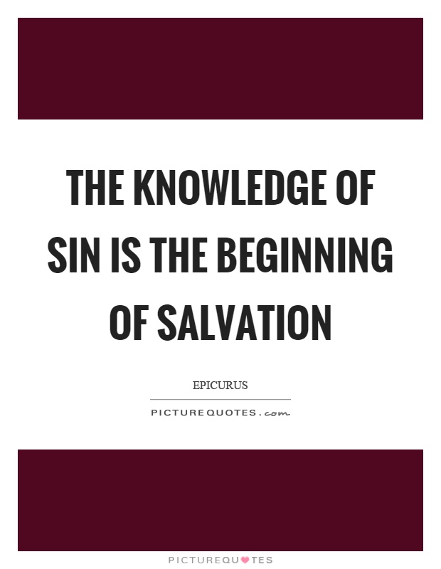 The knowledge of sin is the beginning of salvation Picture Quote #1