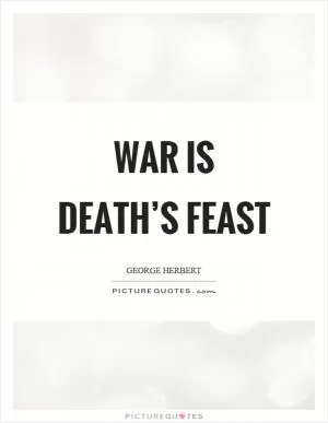 War is death’s feast Picture Quote #1
