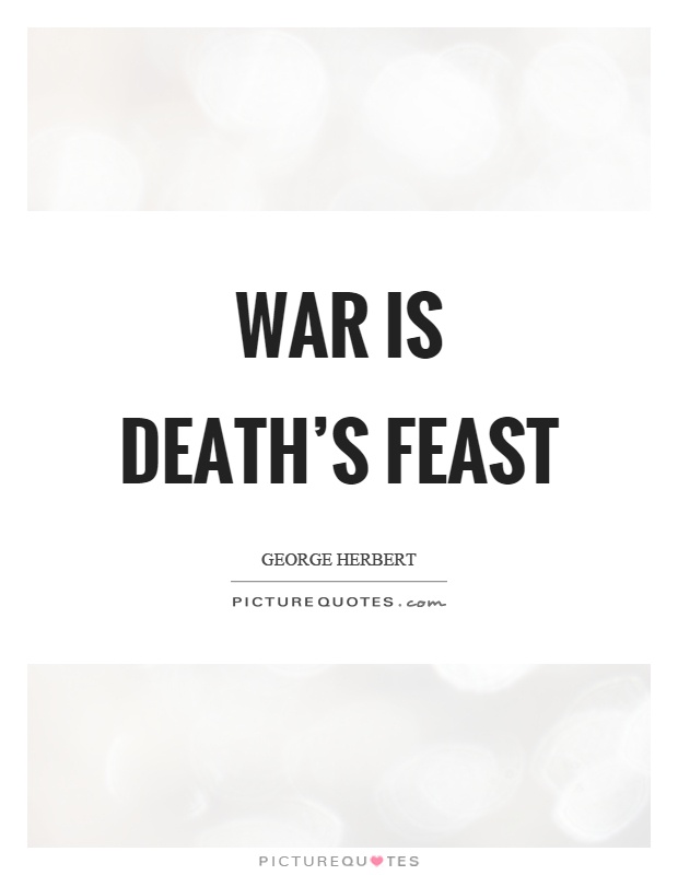 War is death's feast Picture Quote #1