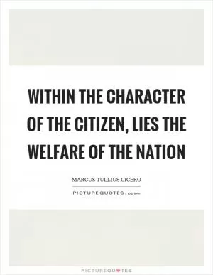Within the character of the citizen, lies the welfare of the nation Picture Quote #1