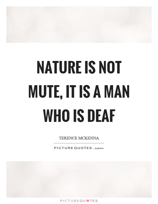 Nature is not mute, it is a man who is deaf Picture Quote #1