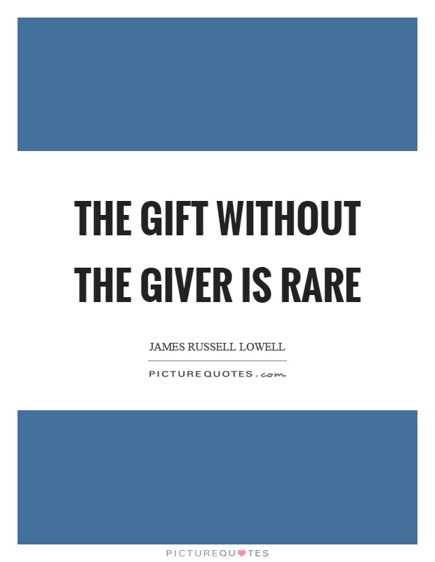 The gift without the giver is rare Picture Quote #1