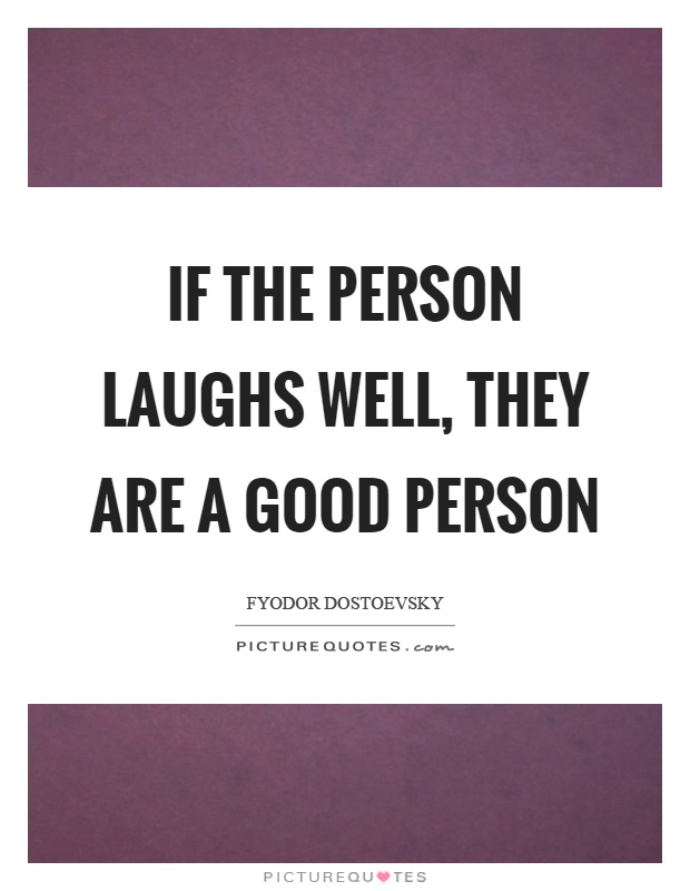 If the person laughs well, they are a good person Picture Quote #1