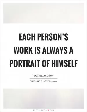 Each person’s work is always a portrait of himself Picture Quote #1