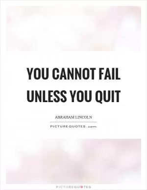 You cannot fail unless you quit Picture Quote #1