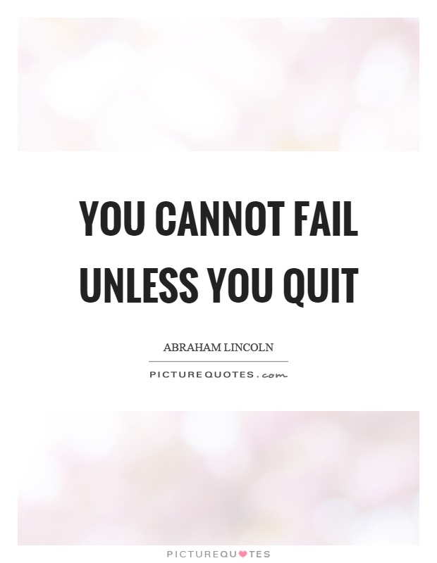You cannot fail unless you quit Picture Quote #1