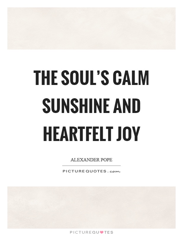 The soul's calm sunshine and heartfelt joy Picture Quote #1