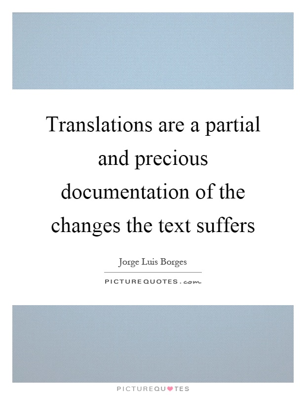 Translations are a partial and precious documentation of the changes the text suffers Picture Quote #1