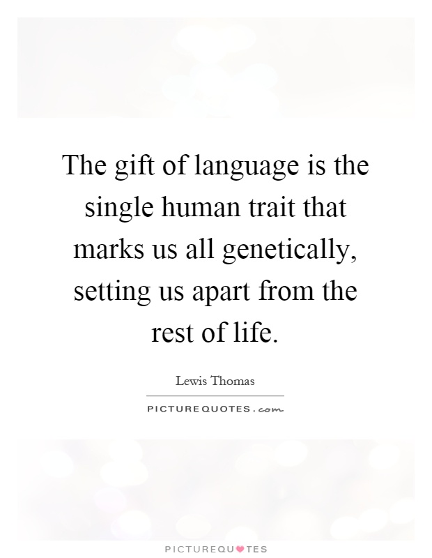 The gift of language is the single human trait that marks us all genetically, setting us apart from the rest of life Picture Quote #1