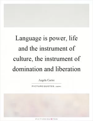 Language is power, life and the instrument of culture, the instrument of domination and liberation Picture Quote #1