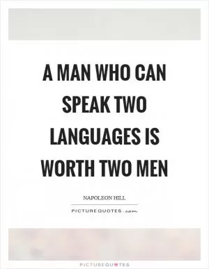 A man who can speak two languages is worth two men Picture Quote #1