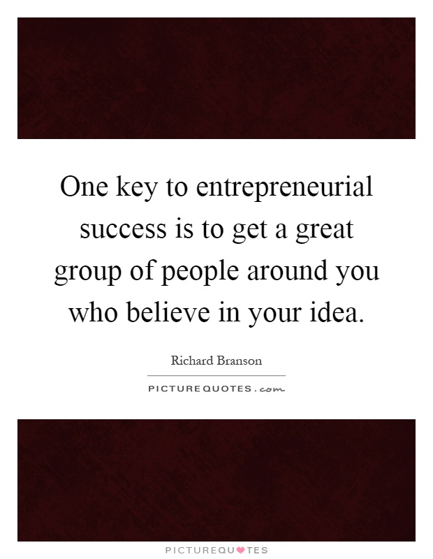 One key to entrepreneurial success is to get a great group of ...