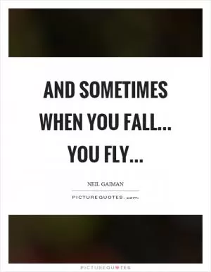 And sometimes when you fall... you fly Picture Quote #1