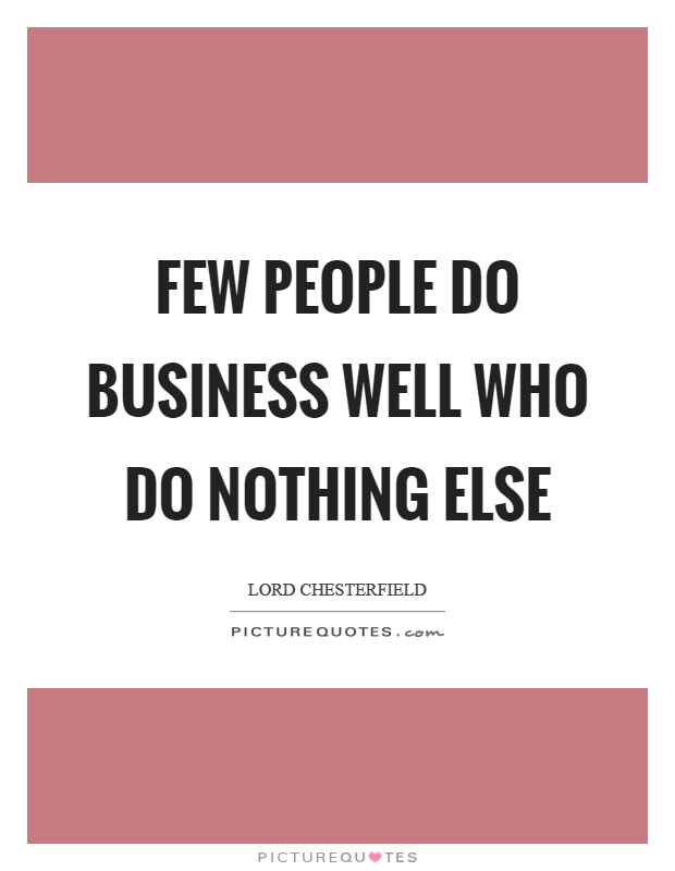 Few people do business well who do nothing else Picture Quote #1