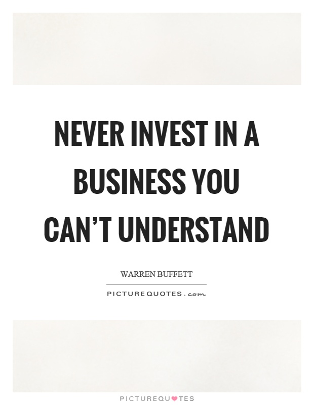 Never invest in a business you can't understand Picture Quote #1