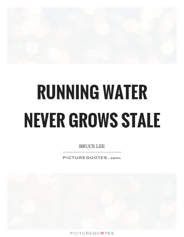 Running water never grows stale Picture Quote #1