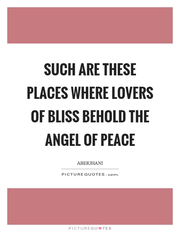 Such are these places where lovers of bliss behold the angel of peace Picture Quote #1