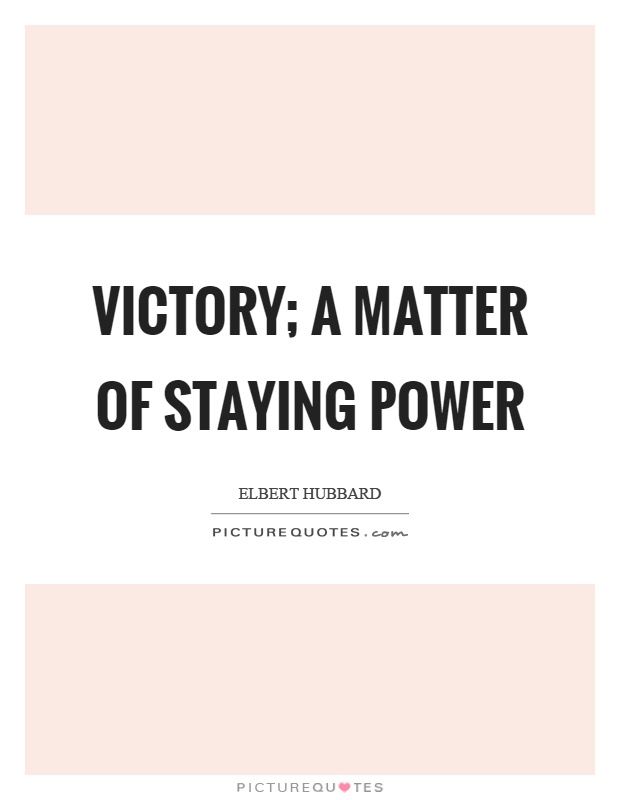 Victory; a matter of staying power Picture Quote #1