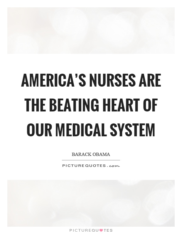 America's nurses are the beating heart of our medical system Picture Quote #1