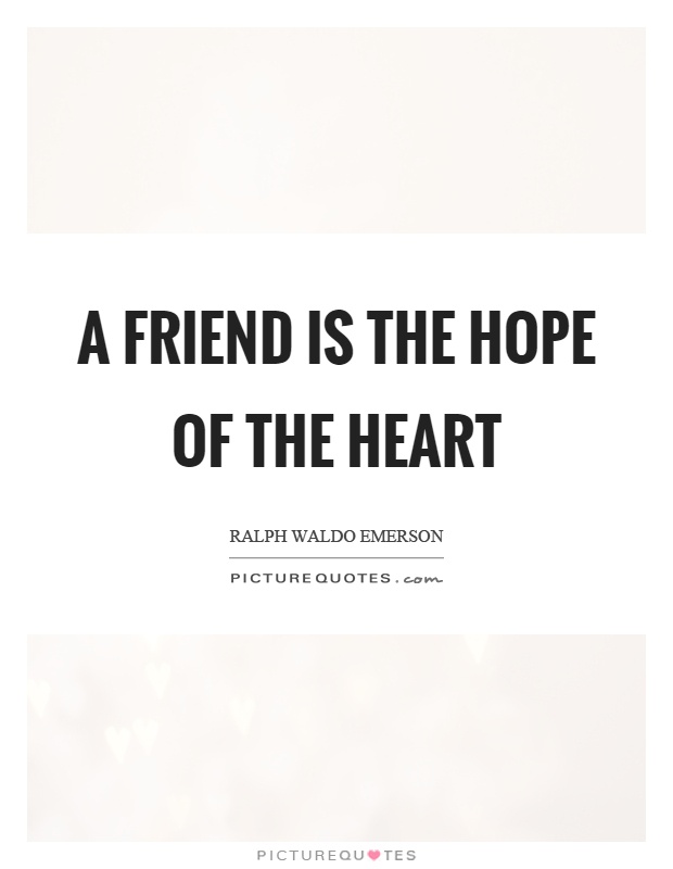 A friend is the hope of the heart Picture Quote #1