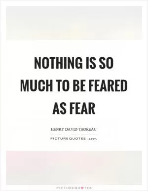 Nothing is so much to be feared as fear Picture Quote #1
