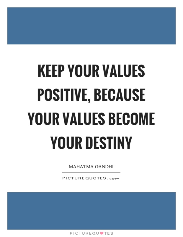 Keep your values positive, because your values become your destiny Picture Quote #1