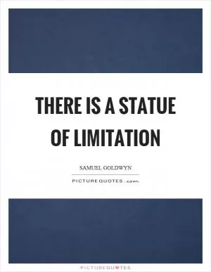There is a statue of limitation Picture Quote #1