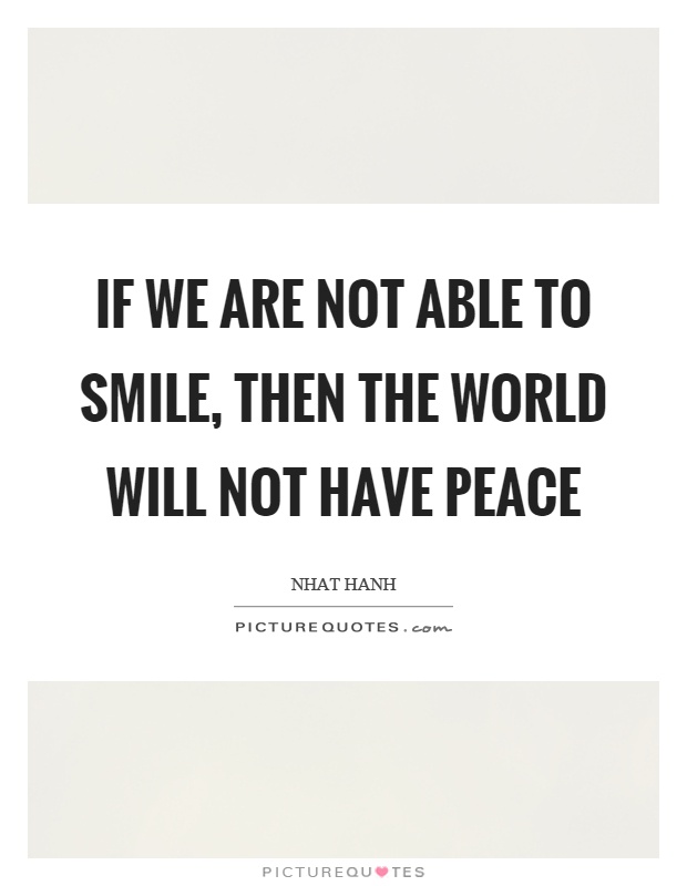 If we are not able to smile, then the world will not have peace Picture Quote #1