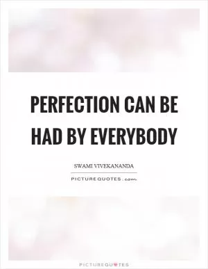 Perfection can be had by everybody Picture Quote #1