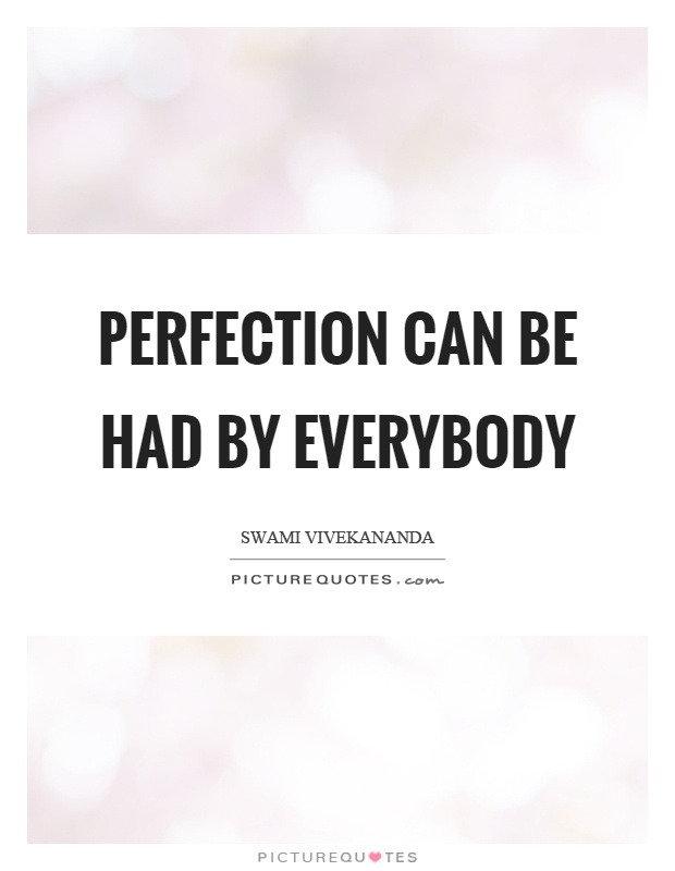 Perfection can be had by everybody Picture Quote #1