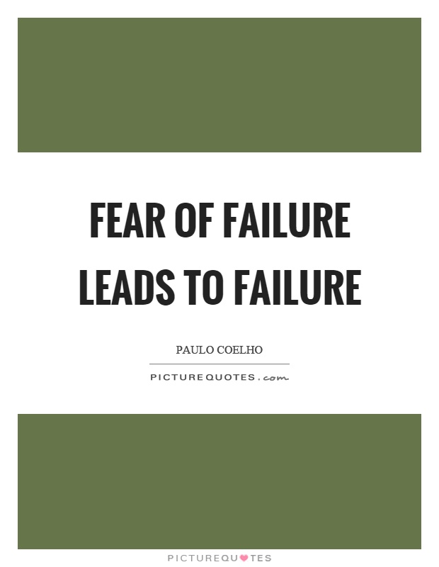 Fear of failure leads to failure Picture Quote #1