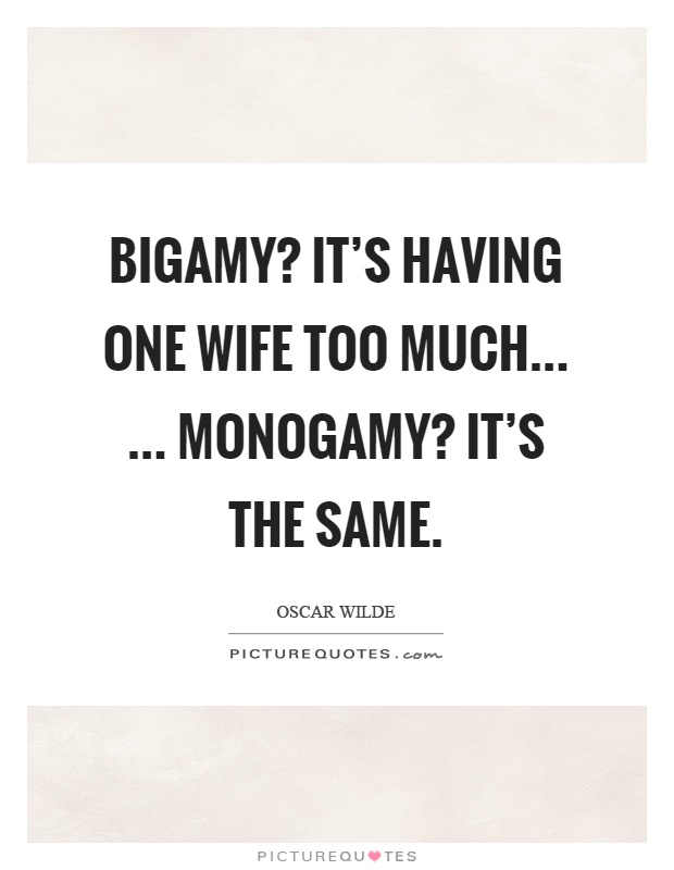 Bigamy? It's having one wife too much... ... Monogamy? It's the same Picture Quote #1