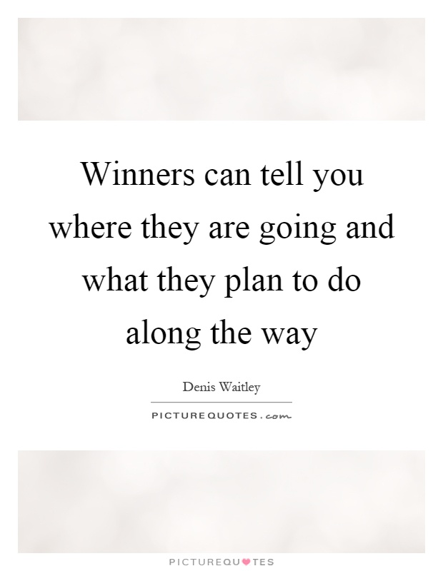 Winners can tell you where they are going and what they plan to do along the way Picture Quote #1