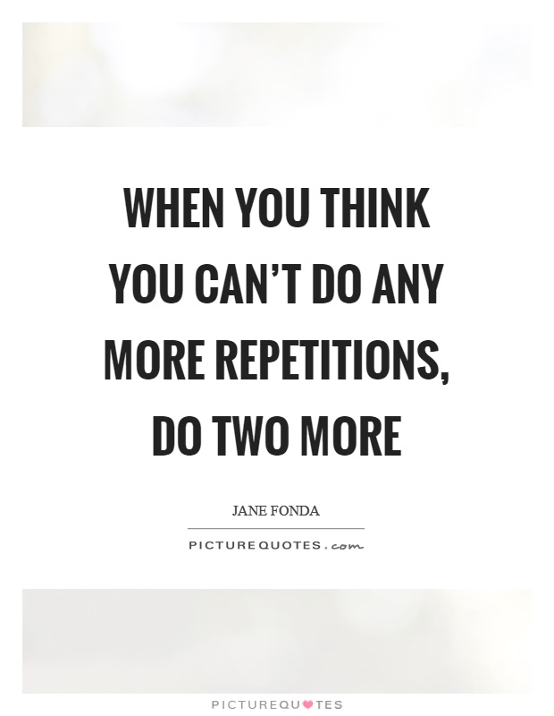 When you think you can't do any more repetitions, do two more Picture Quote #1