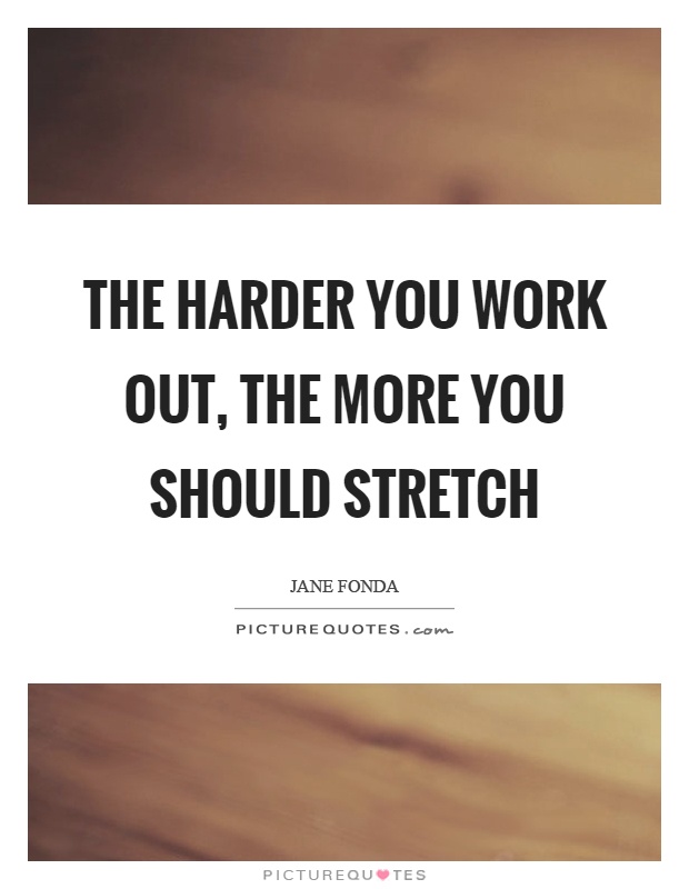 The harder you work out, the more you should stretch Picture Quote #1