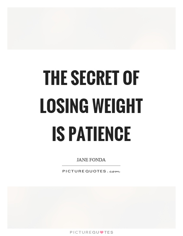 The secret of losing weight is patience Picture Quote #1
