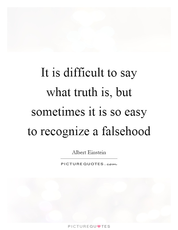 It is difficult to say what truth is, but sometimes it is so easy to recognize a falsehood Picture Quote #1