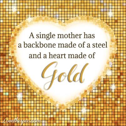 A single mother has a backbone made of steel and a heart made of gold Picture Quote #1