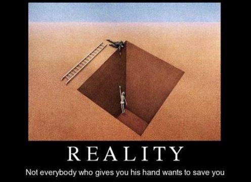Reality. Not everybody who gives you his hand wants to save you Picture Quote #1