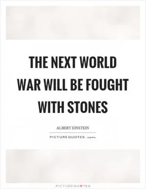 The next world war will be fought with stones Picture Quote #1