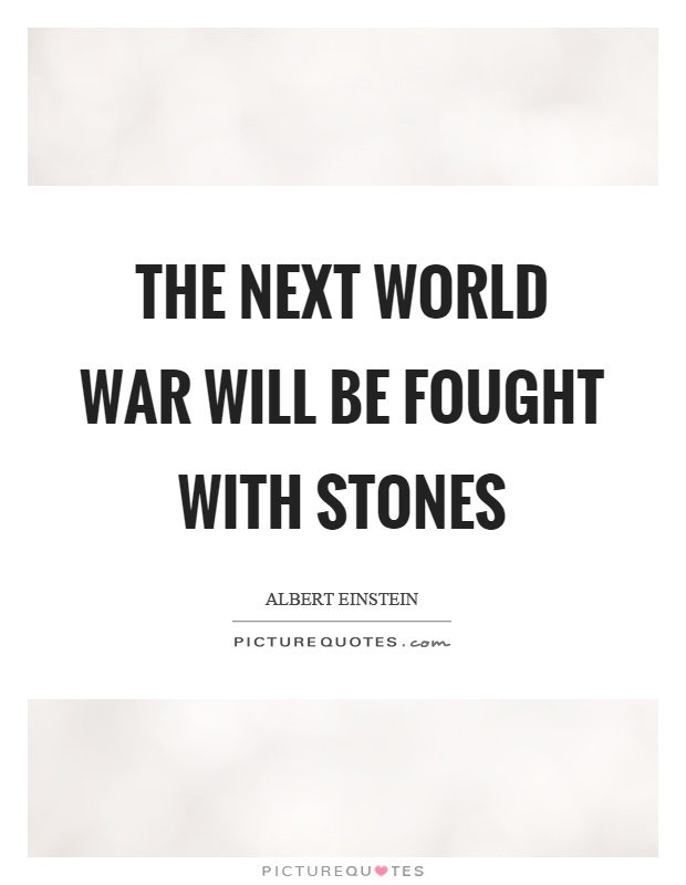 The next world war will be fought with stones Picture Quote #1